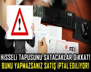 Hisseli tapusunu satacaklar dikkat! Bunu yapmazsanız satış iptal ediliyor!