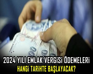 2024 yılı emlak vergisi ödemeleri hangi tarihte başlayacak?