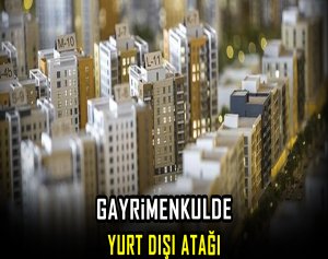 Gayrimenkulde yurt dışı atağı