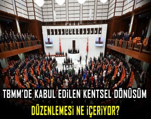 TBMM’de kabul edilen kentsel dönüşüm düzenlemesi ne içeriyor?