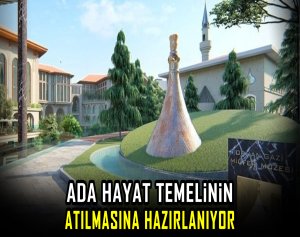 Ada Hayat temelinin atılmasına hazırlanıyor