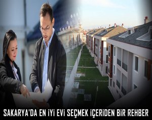 Sakarya'da en iyi evi seçmek içeriden bir rehber