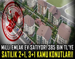 Milli Emlak ev satıyor! 385 Bin TL'ye satılık 2+1, 3+1 kamu konutları!