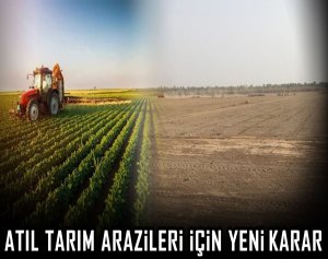 Atıl tarım arazileri için yeni karar