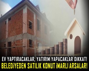 Ev yaptıracaklar, yatırım yapacaklar dikkat! Belediyeden satılık konut imarlı arsalar!