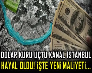 Dolar kuru uçtu Kanal İstanbul hayal oldu! İşte yeni maliyeti...