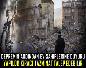 Depremin ardından ev sahiplerine duyuru yapıldı! Kiracı tazminat talep edebilir