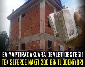 Ev yaptıracaklara devlet desteği! Tek seferde nakit 200 Bin TL ödeniyor!