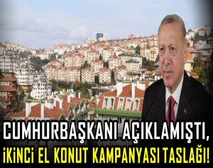 Cumhurbaşkanı açıklamıştı, ikinci el konut kampanyası taslağı!