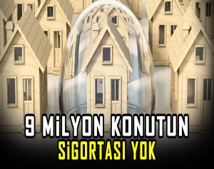 9 Milyon Konutun Sigortası Yok!