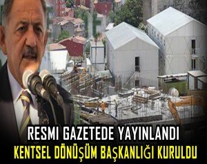 Kentsel Dönüşüm Başkanlığı kuruldu