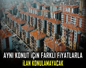 Aynı konut için farklı fiyatlarla ilan  konulamayacak