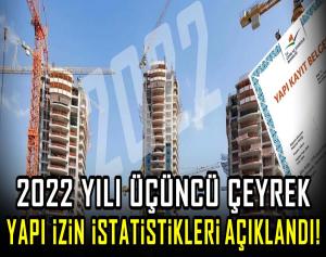 2022 yılı üçüncü çeyrek Yapı İzin İstatistikleri açıklandı!