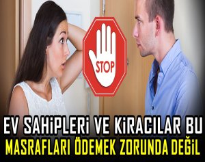 Ev sahipleri ve kiracılar bu masrafları ödemek zorunda değil