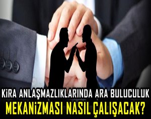 Kira anlaşmazlıklarında ara buluculuk mekanizması nasıl çalışacak?