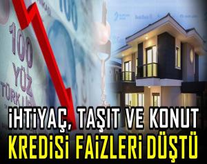 İhtiyaç, taşıt ve konut kredisi faizleri düştü