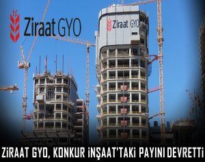 Ziraat GYO, Konkur İnşaat'taki payını devretti