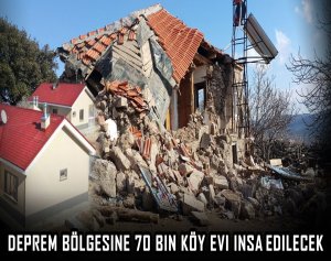 Deprem bölgesine 70 bin köy evi inşa edilecek