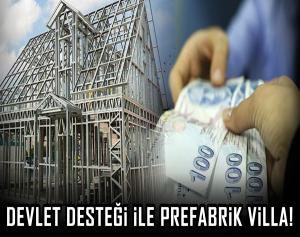 Devlet desteği ile prefabrik villa!