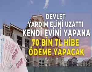 Devlet yardım elini uzattı, Kendi evini yapana 70bin TL Hibe ödeme yapacak