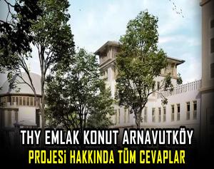 THY Emlak Konut Arnavutköy projesi hakkında tüm cevaplar