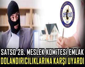 SATSO 28. Meslek Komitesi emlak dolandırıcılıklarına karşı uyardı