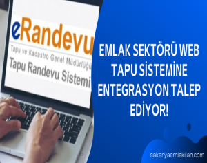 Emlak Sektörü Web Tapu Sistemine Entegrasyon Talep Ediyor!