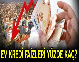 Ev kredi faizleri yüzde kaç?