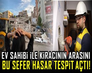 Ev sahibi ile kiracının arasını bu sefer hasar tespit açtı!