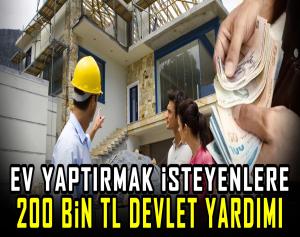 Ev yaptırmak isteyenlere 200 Bin TL devlet yardımı