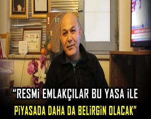 “Resmi emlakçılar bu yasa ile piyasada daha da belirgin olacak”