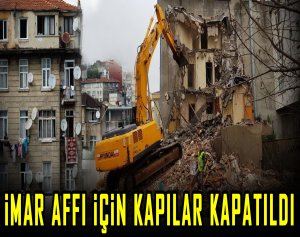 İmar affı için kapılar kapatıldı