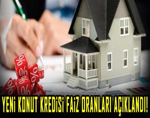 Yeni konut kredisi faiz oranları açıklandı!