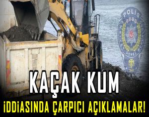 Kaçak Kum İddiasında Çarpıcı Açıklamalar!