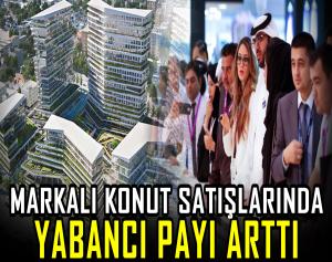 Markalı konut satışlarında yabancı payı arttı