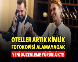 Oteller Artık Kimlik Fotokopisi Alamayacak: Yeni Düzenleme Yürürlükte