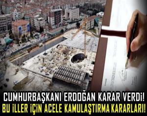 Cumhurbaşkanı Erdoğan Karar Verdi, Bu İller İçin Acele Kamulaştırma Kararı