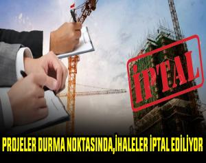 Projeler Durma Noktasında, İhaleler İptal Ediliyor