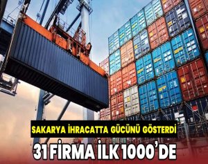 Sakarya İhracatta Gücünü Gösterdi: 31 Firma İlk 1000’de