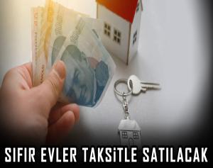 Sıfır Evler Taksitle Satılacak