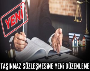 Taşınmaz sözleşmesine yeni düzenleme