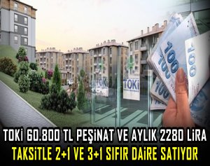 TOKİ 60.800 TL peşinat ve aylık 2280 Lira taksitle 2+1 ve 3+1 sıfır daire satıyor