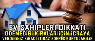 Ev sahipleri dikkat! Ödemediği kiralar için icraya verdiğiniz kiracı itiraz ederek kurtulabilir