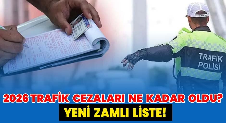 2026 Trafik Cezaları Ne Kadar Oldu?  Yeni Zamlı Liste!