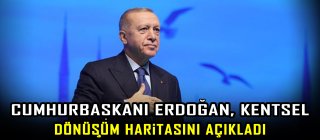 Cumhurbaşkanı Erdoğan, kentsel dönüşüm haritasını açıkladı