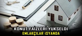 Konut Faizleri Yükseldi, Emlakçılar İsyanda !