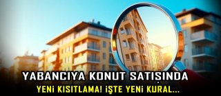 Yabancıya konut satışında yeni kısıtlama! İşte yeni kural...