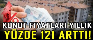 Konut fiyatları yıllık yüzde 121 arttı!