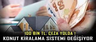 Konut kiralama sistemi sil baştan değişiyor: 100 bin TL ceza yolda!