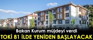 Bakan Kurum müjdeyi verdi:TOKİ 81 İlde yeniden başlayacak